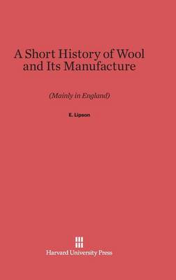 Cover of A Short History of Wool and Its Manufacture (Mainly in England)