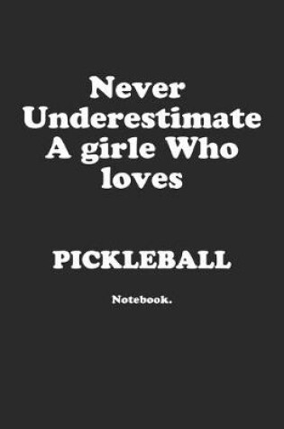 Cover of Never Underestimate A Girl Who Loves Pickleball.