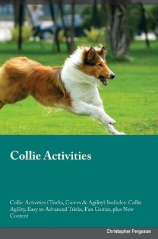 Cover of Collie Activities Collie Activities (Tricks, Games & Agility) Includes