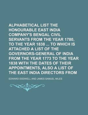 Book cover for Alphabetical List of the Honourable East India Company's Bengal Civil Servants from the Year 1780, to the Year 1838 to Which Is Attached a List of the Governors-General of India from the Year 1773 to the Year 1838 with the Dates of Their Appointments,