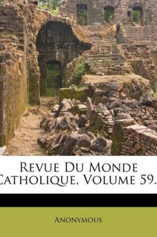 Cover of Revue Du Monde Catholique, Volume 59...