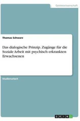 Cover of Das dialogische Prinzip. Zugange fur die Soziale Arbeit mit psychisch erkrankten Erwachsenen