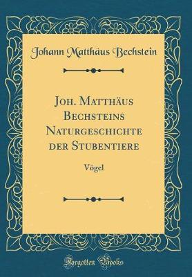 Book cover for Joh. Matthäus Bechsteins Naturgeschichte der Stubentiere: Vögel (Classic Reprint)