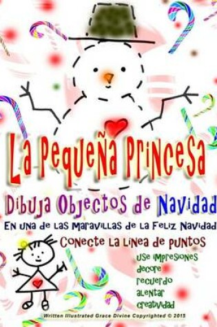 Cover of La pequena princesa Dibuja objetos de Navidad Feliz Navidad Conecte la linea de puntos Use impresiones Decorar Recuerdo Alentar Creatividad