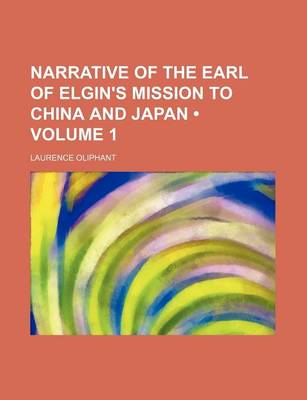 Book cover for Narrative of the Earl of Elgin's Mission to China and Japan (Volume 1)