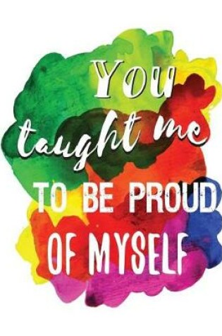 Cover of You Taught Me to Be Proud of Myself