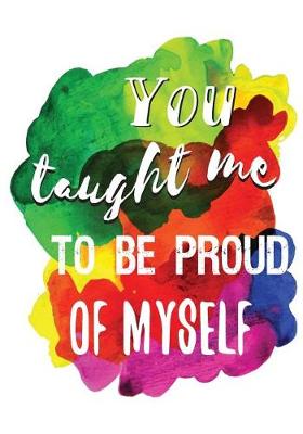 Cover of You Taught Me to Be Proud of Myself