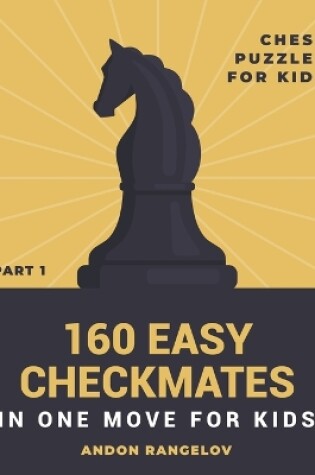 Cover of 160 Easy Checkmates in One Move for Kids, Part 1