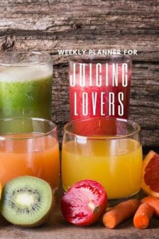 Cover of Weekly Planner for Juicing Lovers