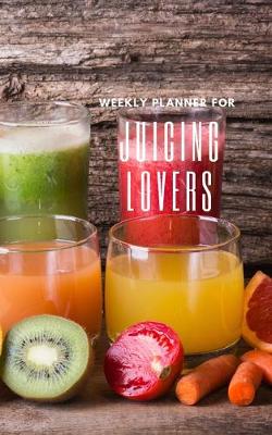 Book cover for Weekly Planner for Juicing Lovers