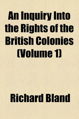 Book cover for An Inquiry Into the Rights of the British Colonies (Volume 1)