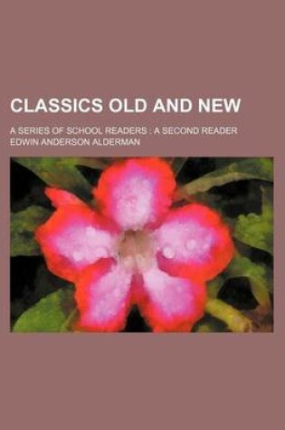 Cover of Classics Old and New; A Series of School Readers a Second Reader