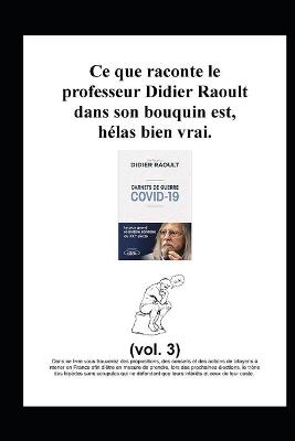 Book cover for Ce que raconte le professeur Didier Raoult dans son bouquin est, helas bien vrai.