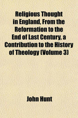 Cover of Religious Thought in England, from the Reformation to the End of Last Century, a Contribution to the History of Theology (Volume 3)
