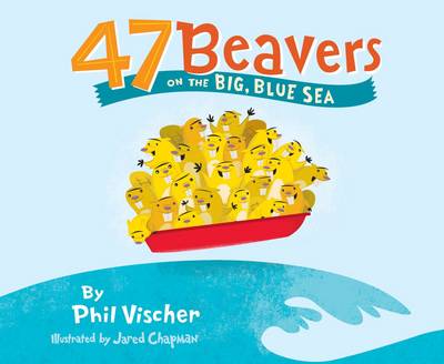 Cover of 47 Beavers on the Big, Blue Sea