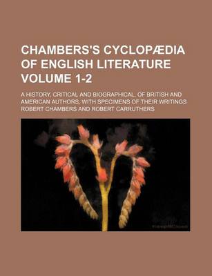 Book cover for Chambers's Cyclopaedia of English Literature Volume 1-2; A History, Critical and Biographical, of British and American Authors, with Specimens of Their Writings