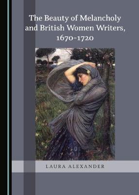 Book cover for The Beauty of Melancholy and British Women Writers, 1670-1720