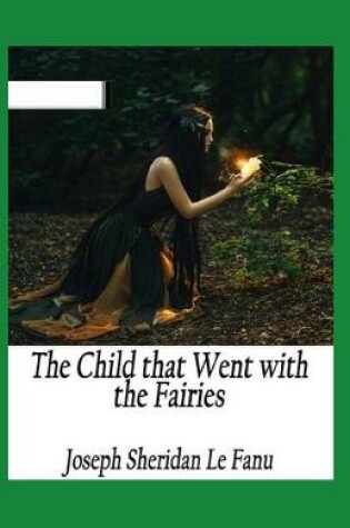 Cover of The Child That Went With The Fairies Illustrated