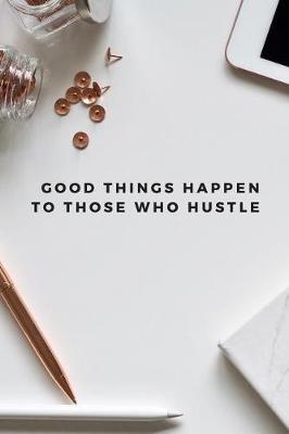 Book cover for Good Things Happen To Those Who Hustle