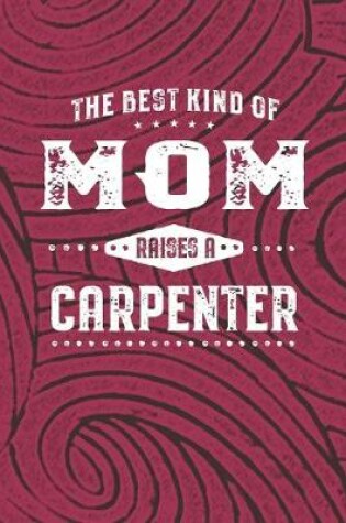 Cover of The Best Kind Of Mom Raises A Carpenter