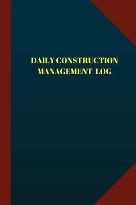 Book cover for Daily Construction Management Log (Logbook, Journal - 124 pages, 6" x 9")