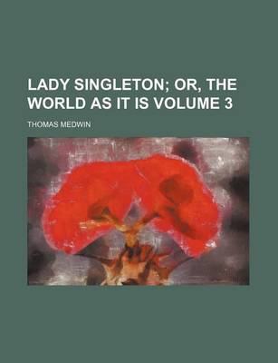 Book cover for Lady Singleton Volume 3; Or, the World as It Is