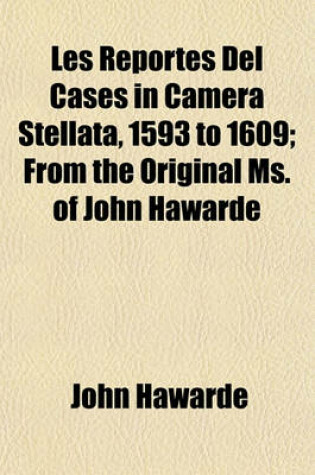 Cover of Les Reportes del Cases in Camera Stellata, 1593 to 1609; From the Original Ms. of John Hawarde