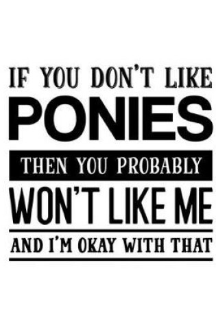 Cover of If You Don't Like Ponies Then You Probably Won't Like Me and I'm OK With That