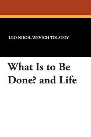 Cover of What Is to Be Done? and Life