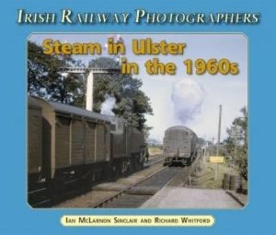 Cover of Steam in Ulster in the 1960's