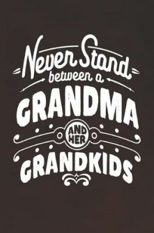 Cover of Never Stand Between A Grandma And Her Grandkids