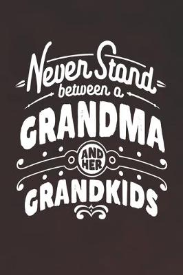 Book cover for Never Stand Between A Grandma And Her Grandkids