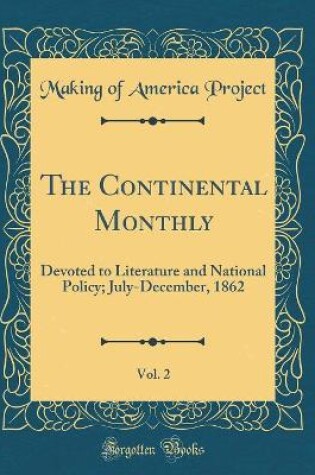 Cover of The Continental Monthly, Vol. 2: Devoted to Literature and National Policy; July-December, 1862 (Classic Reprint)