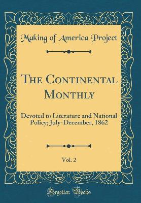 Book cover for The Continental Monthly, Vol. 2: Devoted to Literature and National Policy; July-December, 1862 (Classic Reprint)