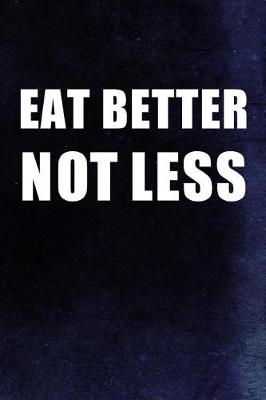 Book cover for Eat Better Not Less