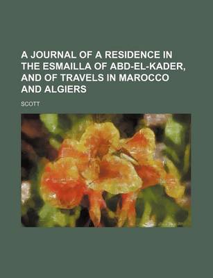 Book cover for A Journal of a Residence in the Esmailla of Abd-El-Kader, and of Travels in Marocco and Algiers