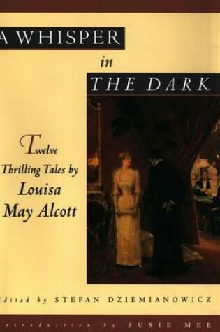Cover of A Whisper in the Dark: Twelve Thrilling Tales by Louisa May Alcott