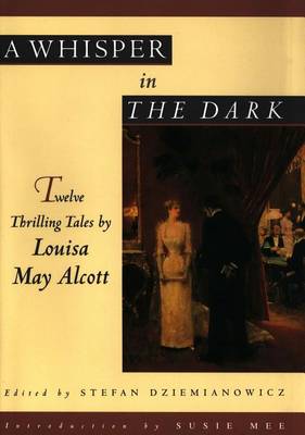 Book cover for A Whisper in the Dark: Twelve Thrilling Tales by Louisa May Alcott