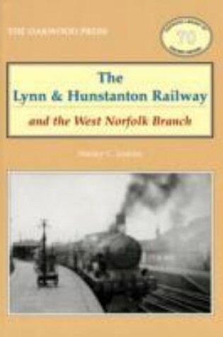 Cover of The Lynn and Hunstanton Railway and the West Norfolk Branch