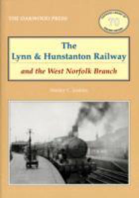 Book cover for The Lynn and Hunstanton Railway and the West Norfolk Branch