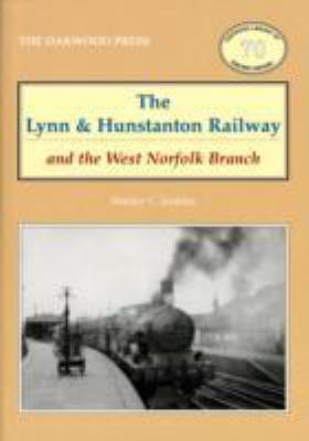 Cover of The Lynn and Hunstanton Railway and the West Norfolk Branch