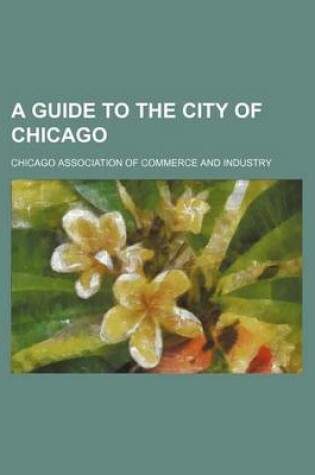 Cover of A Guide to the City of Chicago