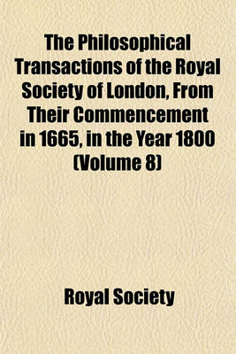 Book cover for The Philosophical Transactions of the Royal Society of London, from Their Commencement in 1665, in the Year 1800 (Volume 8)