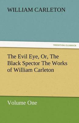 Cover of The Evil Eye, Or, the Black Spector the Works of William Carleton, Volume One