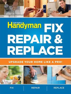 Book cover for The Family Handyman Fix, Repair & Replace