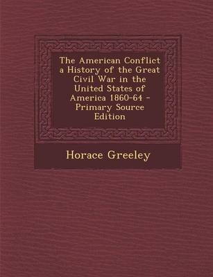 Book cover for The American Conflict a History of the Great Civil War in the United States of America 1860-64 - Primary Source Edition