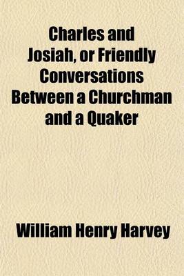 Book cover for Charles and Josiah, or Friendly Conversations Between a Churchman and a Quaker