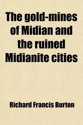 Book cover for The Gold-Mines of Midian and the Ruined Midianite Cities; A Fortnight's Tour in North-Western Arabia