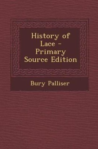 Cover of History of Lace - Primary Source Edition