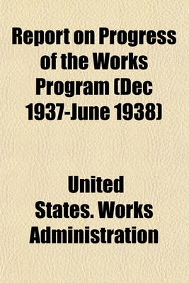Book cover for Report on Progress of the Works Program (Dec 1937-June 1938)